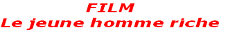 FILM
Le jeune homme riche