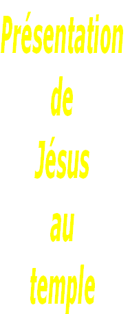 Présentation
de
Jésus
au
temple