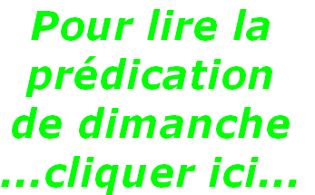 Pour lire la
prédication
de dimanche
...cliquer ici...
